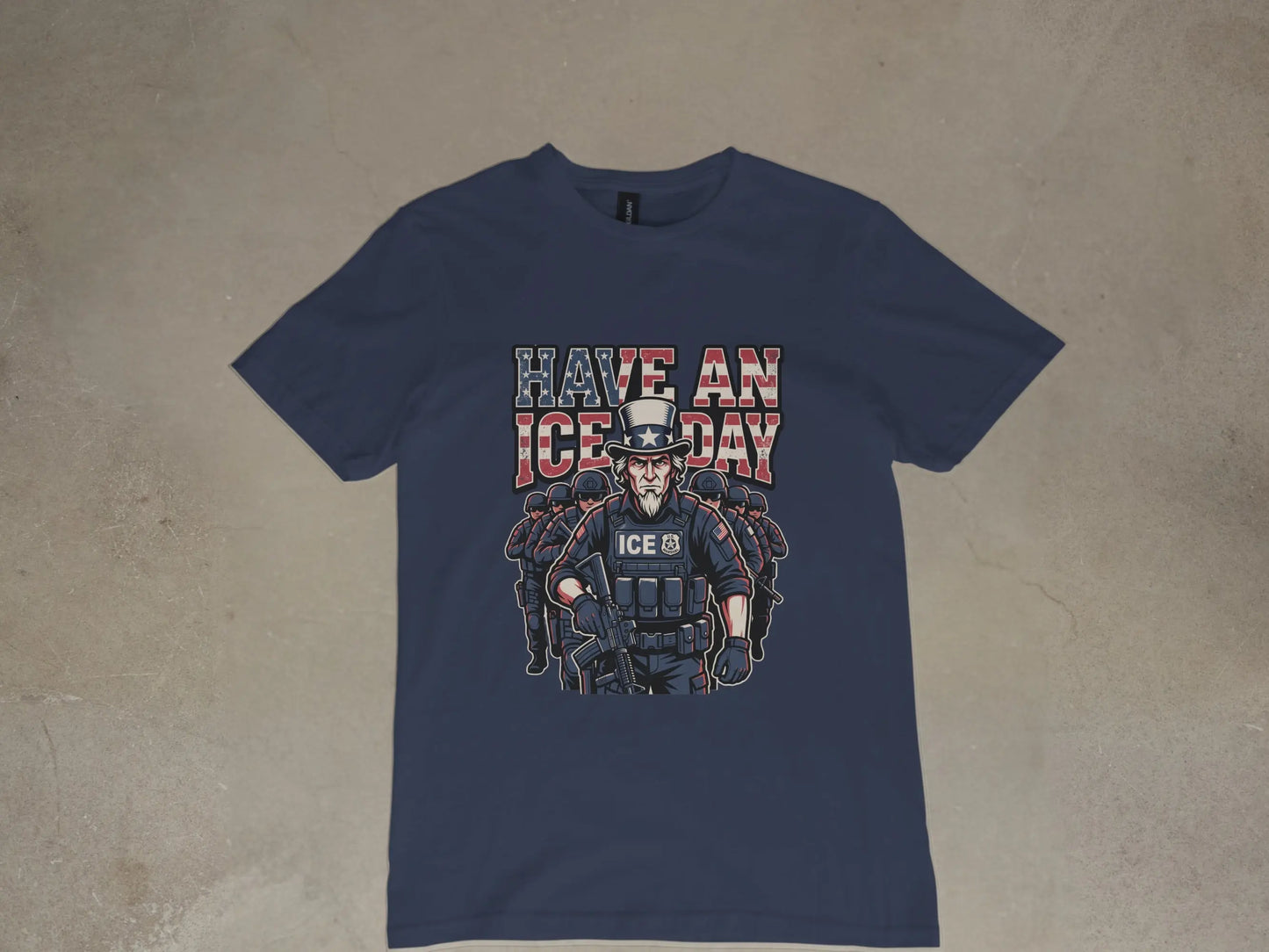 T-shirt graphic: Uncle Sam in ICE tactical gear with "HAVE AN ICE DAY".
