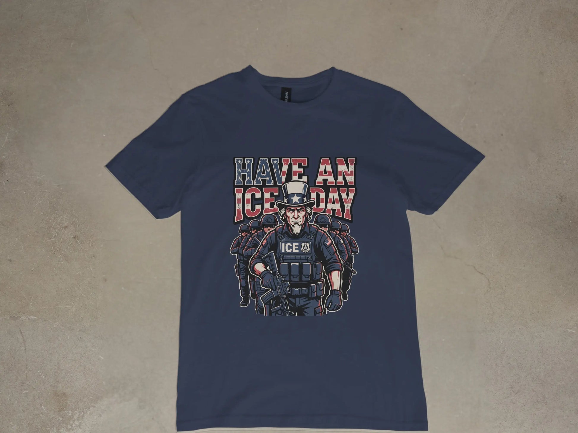 T-shirt graphic: Uncle Sam in ICE tactical gear with "HAVE AN ICE DAY".